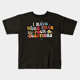 I Have More Than Four Questions Funny Groovy Kids T-Shirt